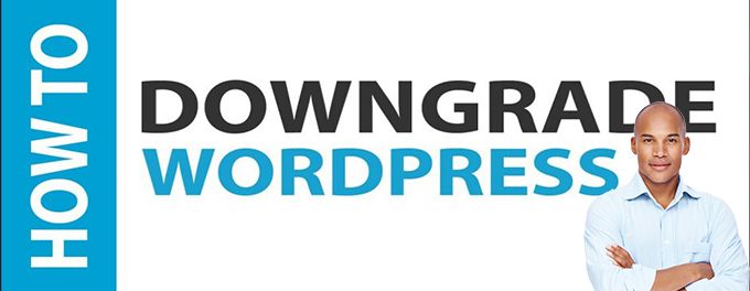 Downgrade to previous Wordpress version Downgrade to previous Wordpress version